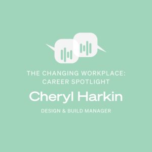 The Changing Workplace podcast. Career spotlight series with Cheryl Harkin